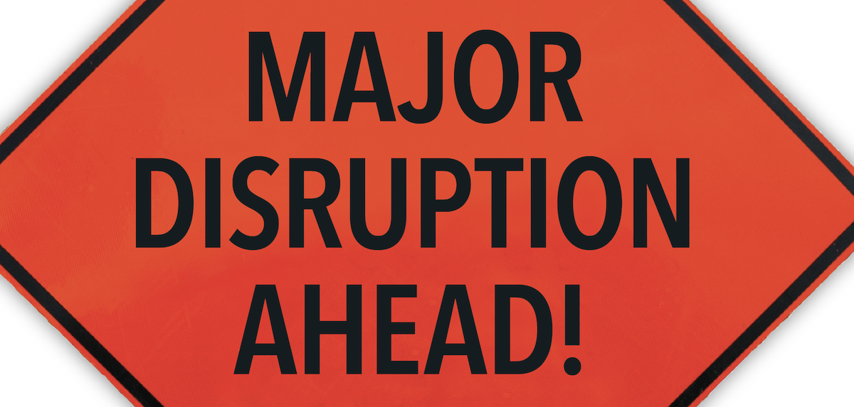 "Major disruption ahead" sign—warning!