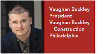 Vaughan Buckley is president of Vaughan Buckley Construction in Philadelphia